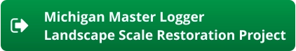 Michigan Master LoggerLandscape Scale Restoration Project