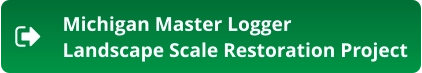 Michigan Master LoggerLandscape Scale Restoration Project